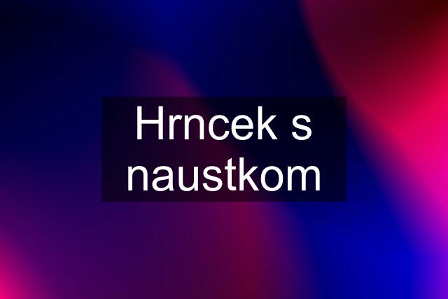 Hrncek s naustkom