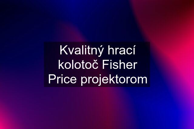 Kvalitný hrací kolotoč Fisher Price projektorom