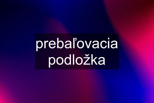 prebaľovacia podložka