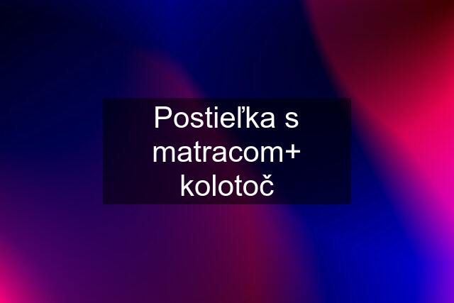 Postieľka s matracom+ kolotoč