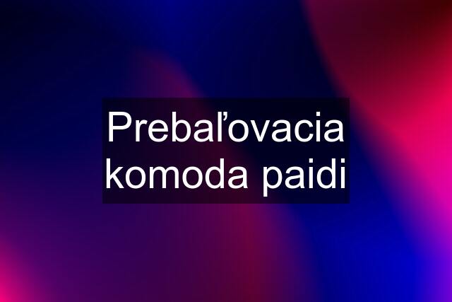 Prebaľovacia komoda paidi