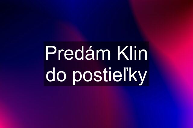 Predám Klin do postieľky