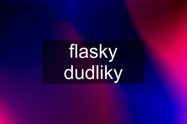 flasky dudliky