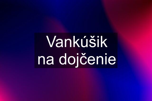 Vankúšik na dojčenie