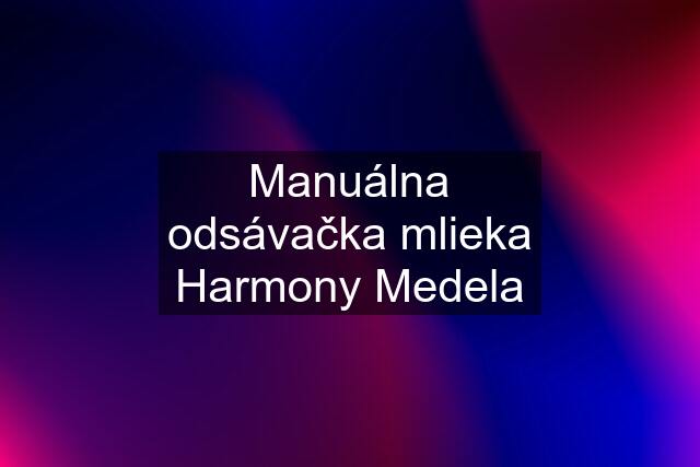 Manuálna odsávačka mlieka Harmony Medela