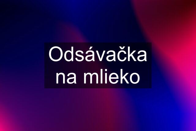 Odsávačka na mlieko