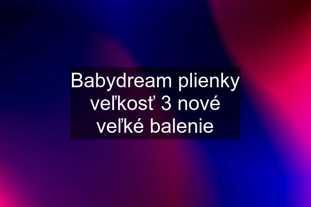 Babydream plienky veľkosť 3 nové veľké balenie