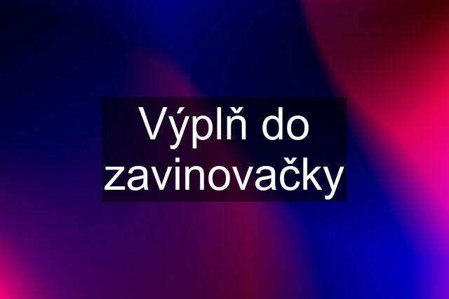 Výplň do zavinovačky