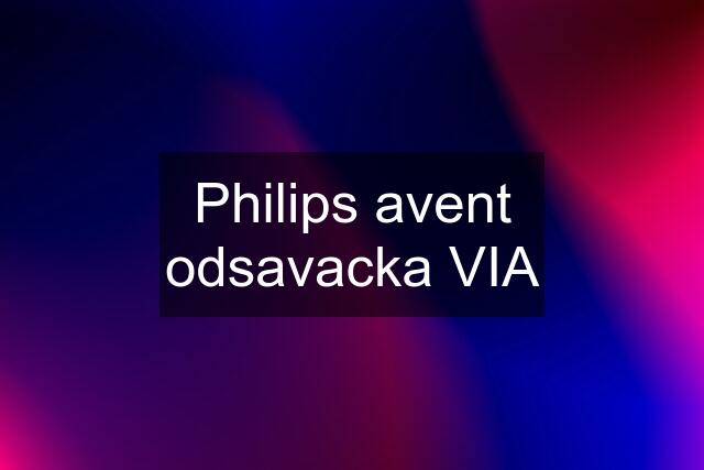 Philips avent odsavacka VIA