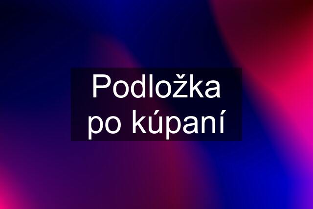 Podložka po kúpaní