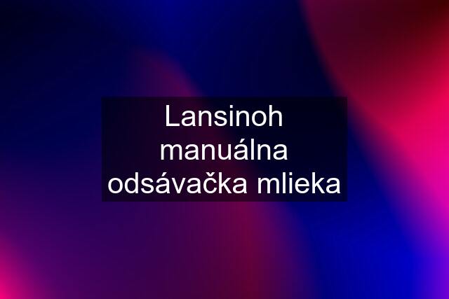 Lansinoh manuálna odsávačka mlieka