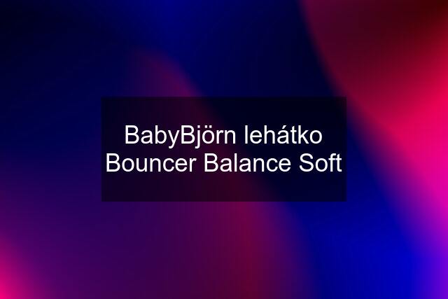 BabyBjörn lehátko Bouncer Balance Soft