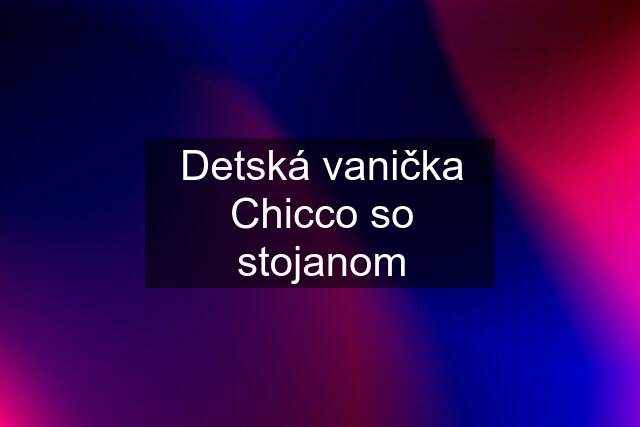 Detská vanička Chicco so stojanom