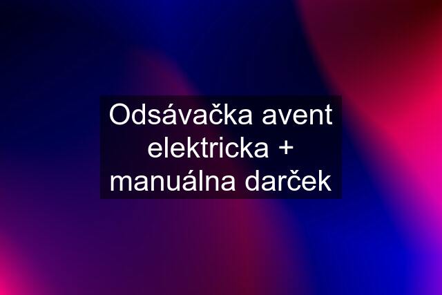 Odsávačka avent elektricka + manuálna darček