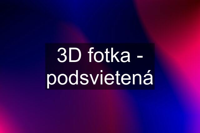 3D fotka - podsvietená