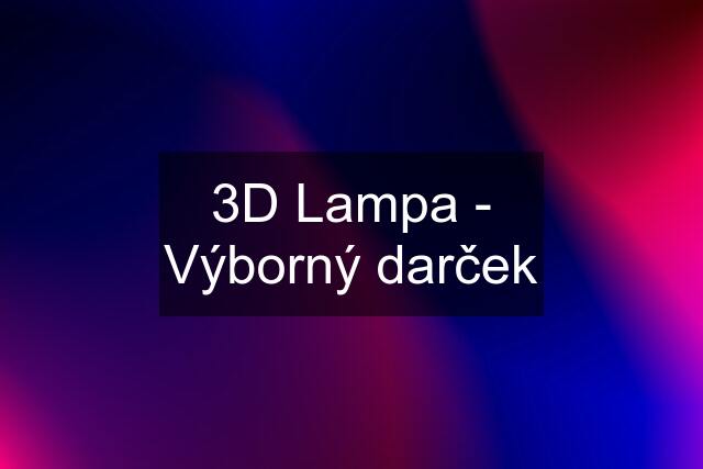 3D Lampa - Výborný darček