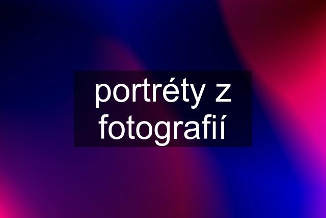 portréty z fotografií