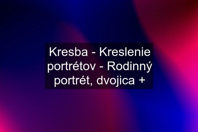 Kresba - Kreslenie portrétov - Rodinný portrét, dvojica +