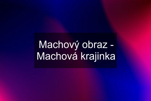 Machový obraz - Machová krajinka