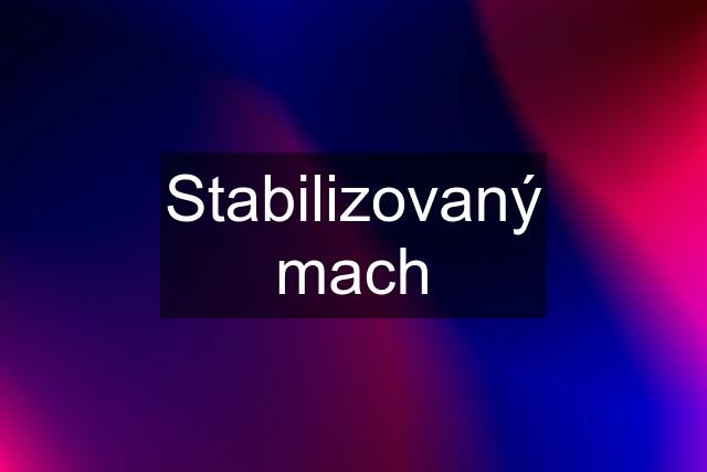 Stabilizovaný mach