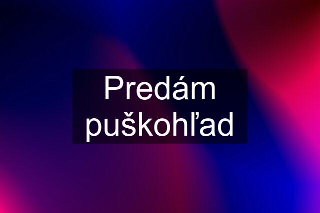 Predám puškohľad