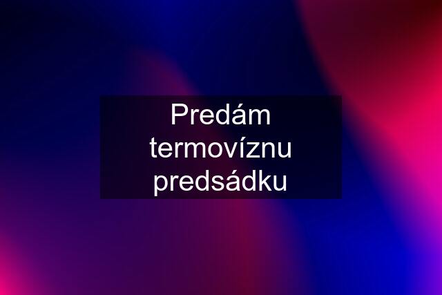 Predám termovíznu predsádku