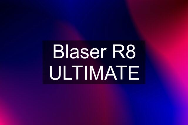 Blaser R8 ULTIMATE