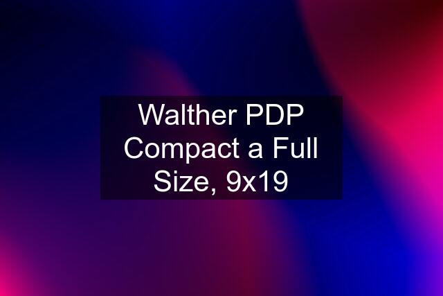 Walther PDP Compact a Full Size, 9x19