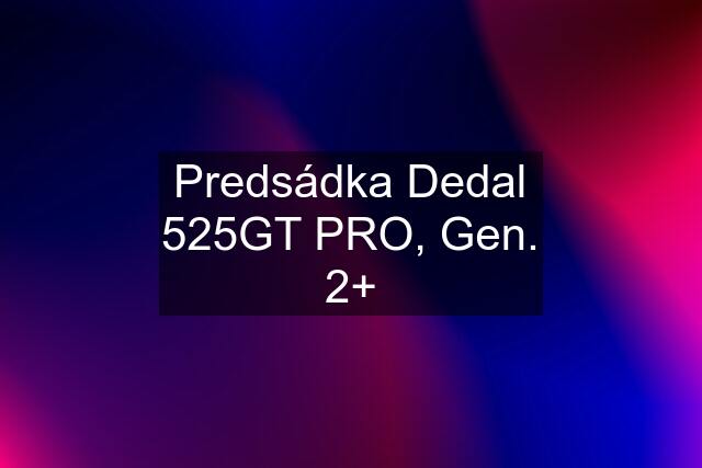 Predsádka Dedal 525GT PRO, Gen. 2+