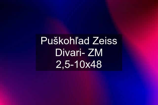 Puškohľad Zeiss Divari- ZM 2,5-10x48