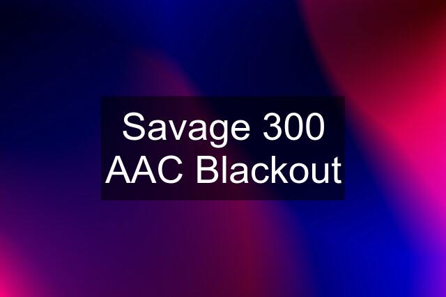 Savage 300 AAC Blackout