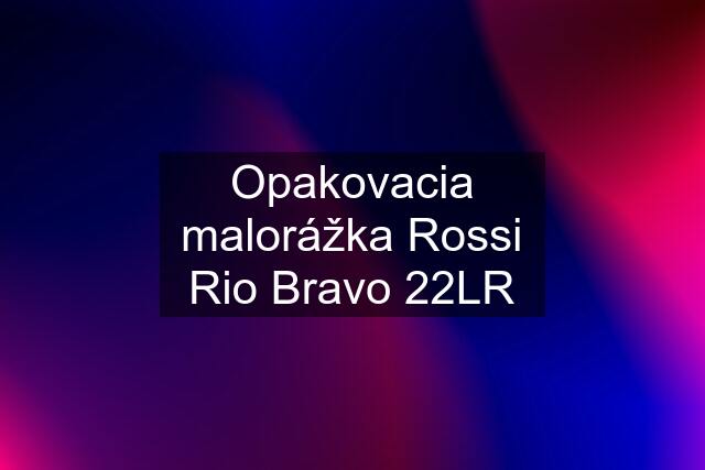 Opakovacia malorážka Rossi Rio Bravo 22LR