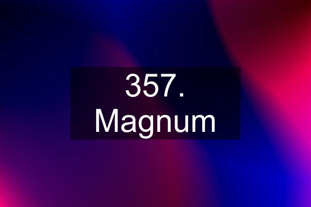 357. Magnum