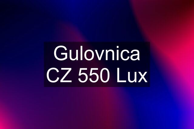 Gulovnica CZ 550 Lux