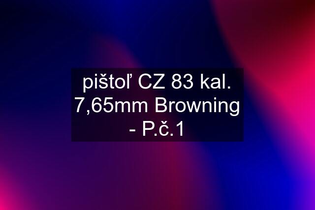 pištoľ CZ 83 kal. 7,65mm Browning - P.č.1