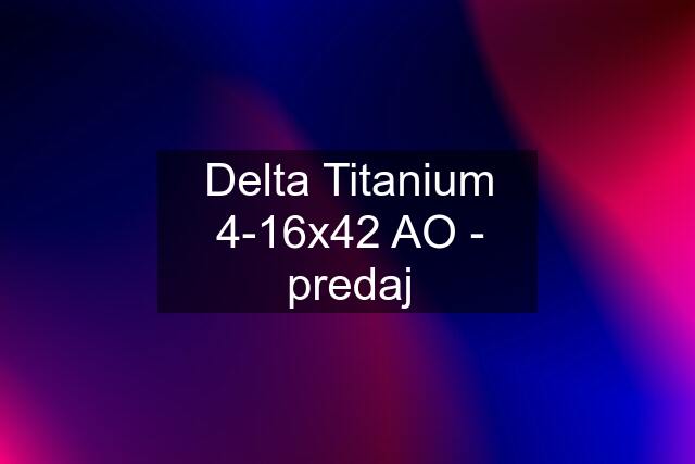 Delta Titanium 4-16x42 AO - predaj