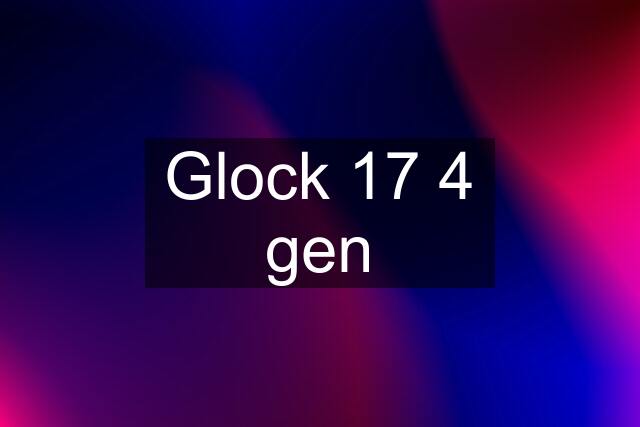 Glock 17 4 gen
