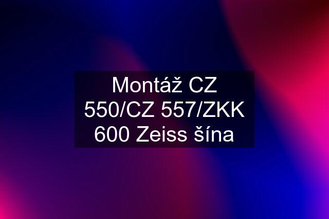 Montáž CZ 550/CZ 557/ZKK 600 Zeiss šína