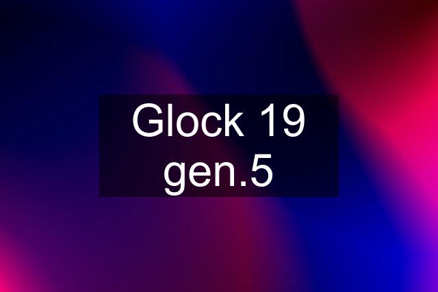 Glock 19 gen.5