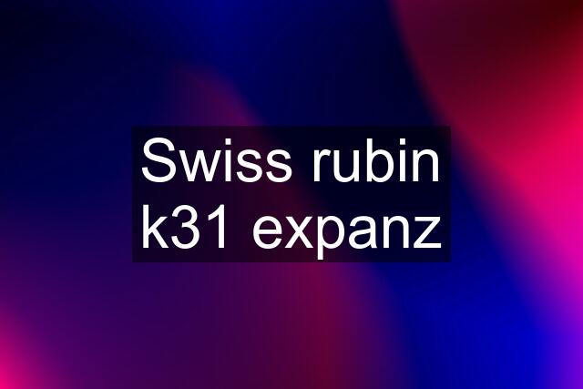 Swiss rubin k31 expanz
