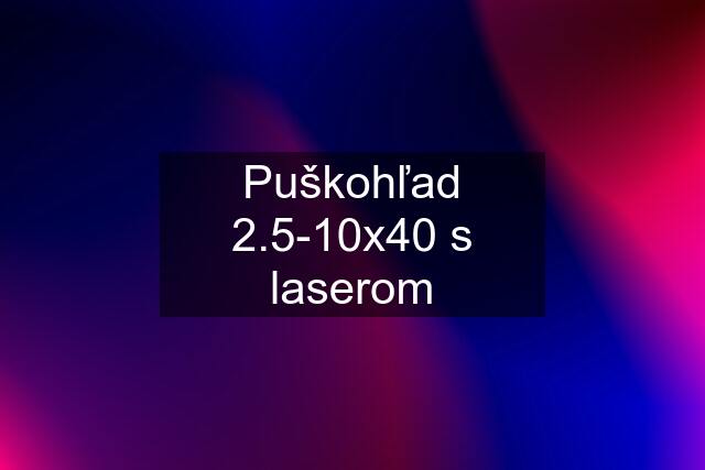 Puškohľad 2.5-10x40 s laserom