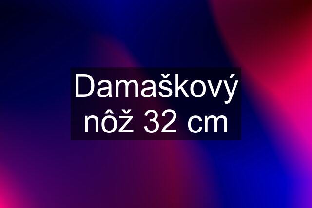 Damaškový nôž 32 cm