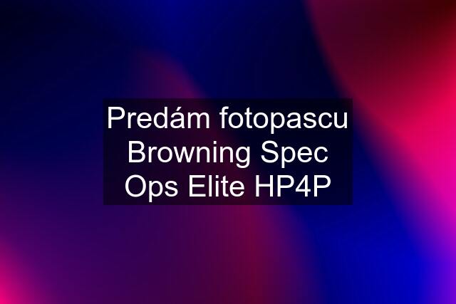 Predám fotopascu Browning Spec Ops Elite HP4P