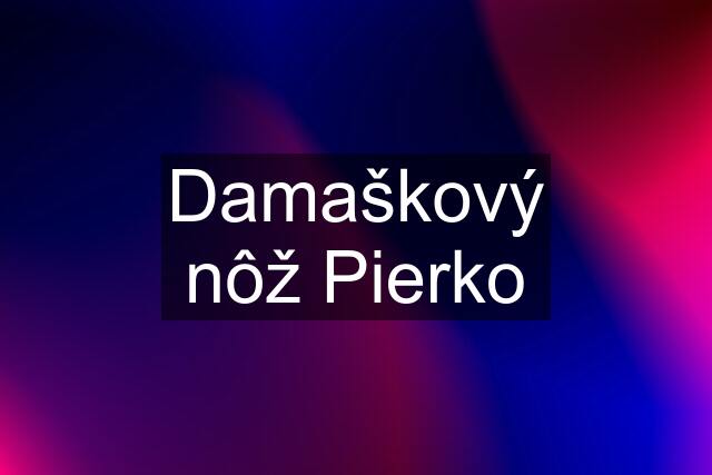 Damaškový nôž Pierko