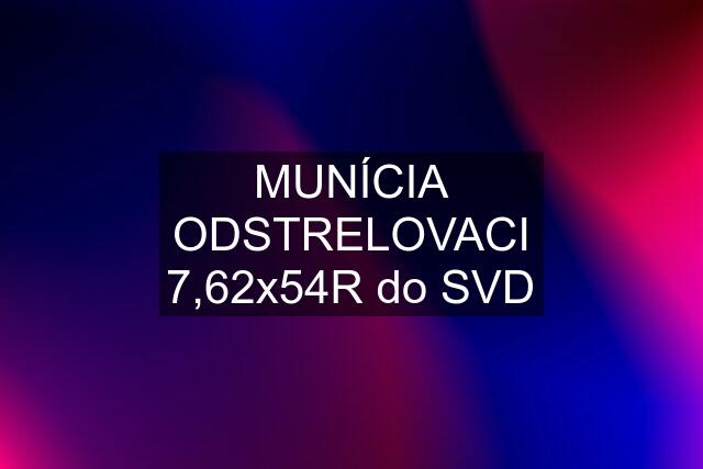 MUNÍCIA ODSTRELOVACI 7,62x54R do SVD