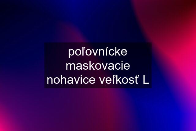 poľovnícke maskovacie nohavice veľkosť L