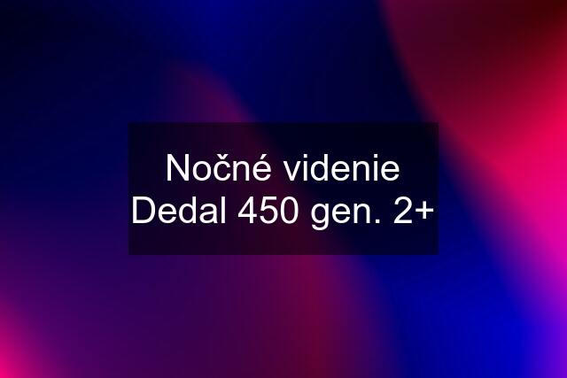 Nočné videnie Dedal 450 gen. 2+