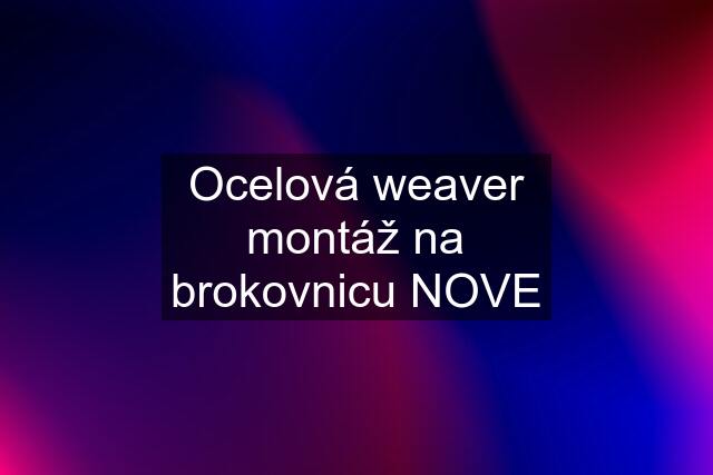 Ocelová weaver montáž na brokovnicu NOVE