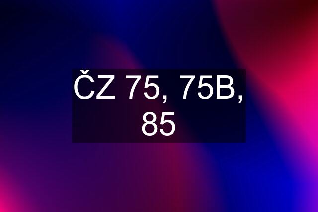 ČZ 75, 75B, 85