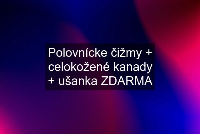 Polovnícke čižmy + celokožené kanady + ušanka ZDARMA